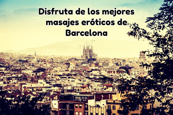 Disfruta de los mejores masajes eróticos de Barcelona