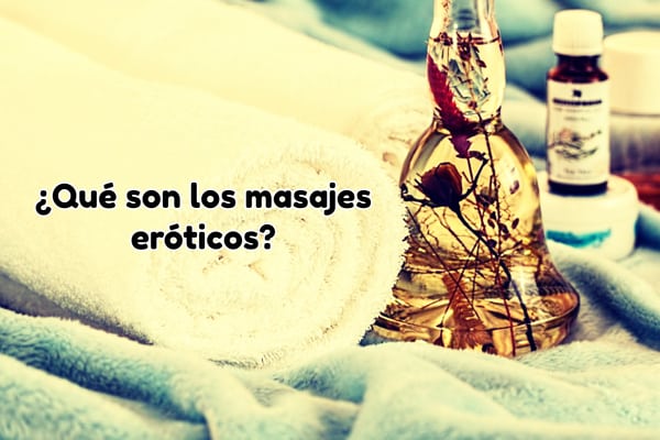 ¿Qué son los masajes eróticos?