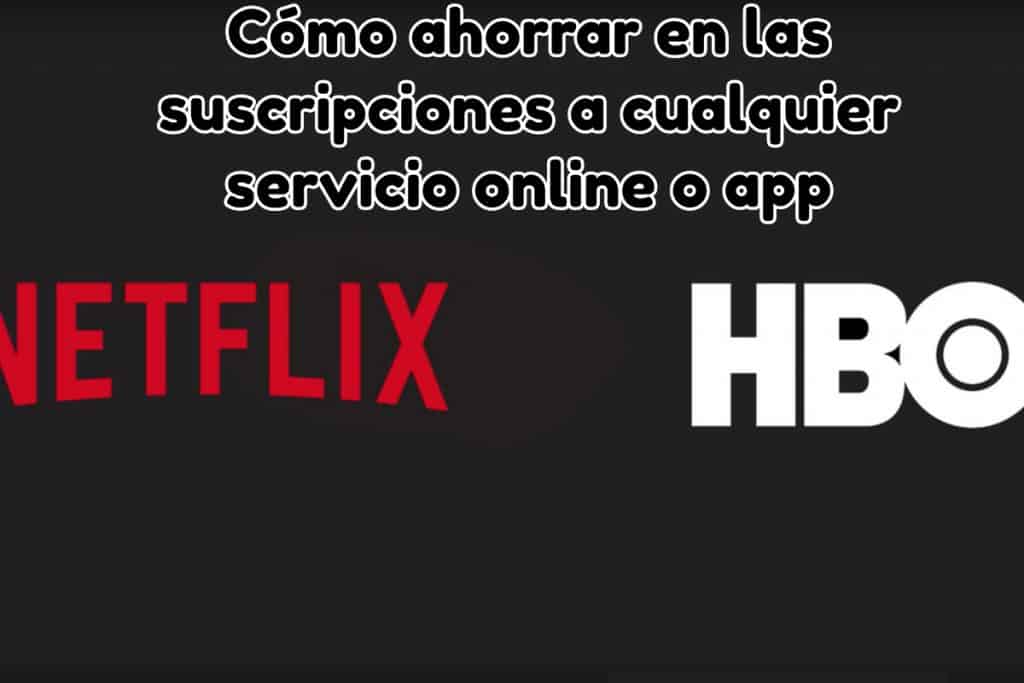 Cómo ahorrar en las suscripciones a cualquier servicio online o app
